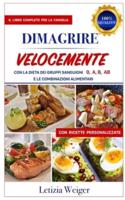 DIMAGRIRE VELOCEMENTE con la dieta dei Gruppi Sanguigni 0, A, B, AB: Blood Type Diet  A,B,AB,O Weight Loss - Il libro completo per la famiglia e le combinazioni alimentari con ricette personalizzate (Italian Edition)