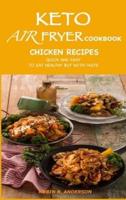 KETO AIR FRYER COOKBOOK: CHICKEN RECIPES QUICK AND EASY - TO EAT HEALTHY BUT WITH TASTE