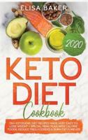 Keto Diet Cookbook 2020: 130+ Ketogenic Diet Recipes Made Very Easy To Lose Weight + Special Menu Plan with Calorie Foods. Reduce Triglycerides &amp; Burn Fat Forever