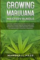 Growing Marijuana for Beginners - Secrets: How to Grow MIND-BLOWING Marijuana Indoor and Outdoor, EVERYTHING You Need to Know, Step-by-Step, to Produce Outstanding &amp; High-Quality Cannabis