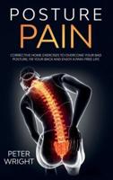 Posture Pain: Corrective Home Exercises to Overcome Your Bad Posture, Fix your Back and Enjoy a Pain-Free Life