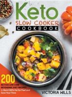 Keto Slow Cooker Cookbook: 200 No-Fuss Low-Carb Ketogenic Diet Recipes to Burn 100% Fat for Fuel and Save Your Time