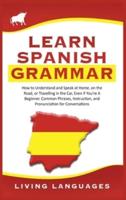 Learn Spanish Grammar: How to Understand and Speak at Home, on the Road, or Traveling in the Car, Even If You're a Beginner. Common Phrases, Instruction, and Pronunciation for Conversations