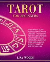 Tarot for Beginners Revisited Edition: A Beginner's Guide To Discover What The Universe Has In Store For You Using Psychic Tarot Reading And Astrology. Learn The Card Meanings And Secrets To Get The Best Of Your Life