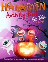 Halloween Activity Book for Kids Ages 3-8: A Scary Fun Workbook For Happy Halloween Learning, Costume Party Coloring, Dot To Dot, Mazes, Word Search and More!