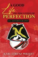 A Good Life: The Perception of Perfection: An Autobiography