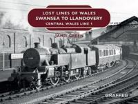 Lost Lines of Wales. Swansea to Llandovery : Central Wales Line 1