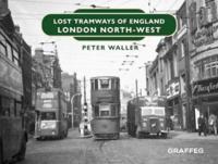 Lost Tramways of England. London North West