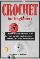 Crochet For Beginners: A guide to learn crocheting in an easy way with simple schemes, drawings, tips, tricks and techniques