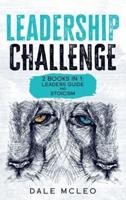 LEADERSHIP CHALLENGE: 2 BOOKS IN 1: LEADERS' GUIDE (The 7 Skills to reach the success   Mindset to Create Influence and Improve the Decision Process   High-performance Habits   Development of Positive and Critical Thinking) and  STOICISM (Mindfulness and 