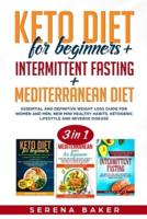 Keto Diet for beginners + Intermittent Fasting + Mediterranean diet: Essential and Definitive Weight Loss Guidefor Women and Men, New Mini Healthy Habits, Ketogenic Lifestyle and Reverse Disease