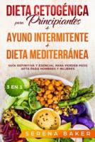 Dieta Cetogénica para Principiantes + Ayuno Intermitente + Dieta Mediterránea: Guía definitiva y esencial para perder peso apta para hombres y mujeres
