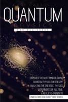 Quantum Physics for Beginners: Discover the Most Mind-Blowing Quantum Physics Theories by Analyzing the Greatest Physics Experiments of All Time. A Real Eye-Opener to Understand How Everything Works