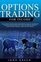 Options trading for income: The Ultimate Crash Course for Beginners in 2020 to Understand Strategies and Psychology in 7 Days for Trading Options Even for Swing Trading, Forex, and Day Trading