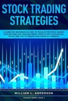 Stock Trading Strategies: A Guide for Beginners on How to Trade in the Stock Market with Options and Make Big Profit Fast; Psychology, Basics and Tips to Create Your Financial Freedom