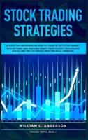 Stock Trading Strategies : A Guide for Beginners on How to Trade in the Stock Market with Options and Make Big Profit Fast; Psychology, Basics and Tips to Create Your Financial Freedom