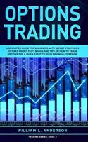 Options Trading: A Simplified Guide for Beginners with Secrets Strategies to Make Profit Fast! Basics and Tips on How to Trade Options for a Quick Start to your Financial Freedom.