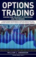 Options Trading: Pricing and Volatility Strategies and  Techniques. A Crash Course for Beginners to Make Big Profits Fast with Options Trading. How to Trade to Get Your Financial Freedom