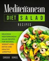 MEDITERRANEAN DIET SALAD RECIPES: DELICIOUS MEDITERRANEAN SALAD RECIPES FOR NATURAL WEIGHT LOSS, DETOX, AND HEALTHY LIFESTYLE