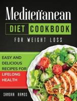 MEDITERRANEAN DIET COOKBOOK FOR WEIGHT LOSS: EASY AND DELICIOUS RECIPES FOR LIFELONG HEALTH