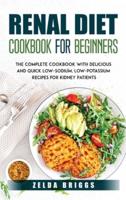 Renal Diet Cookbook for Beginners:  The Complete Cookbook with 300 Delicious Low-Sodium, Low-Potassium Recipes for Kidney Patients