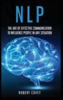 NLP: The Art of Effective Communication to Influence People in Any Situation