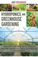 Hydroponics and Greenhouse Gardening: A Complete Guide to Grow Organic Vegetables, Fruits, and Herbs at Home Without Soil Easily. Learn the Best Tecniques for your Farming Activity