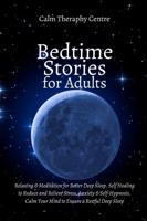 Bedtime Stories for Stressed Out Adults: Relaxing &amp; Meditation for Better Deep Sleep. Self Healing to Reduce and Relieve Stress, Anxiety &amp; Self-Hypnosis