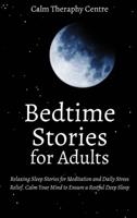 Bedtime Stories for Adults: Relaxing Sleep Stories for Meditation and Daily Stress Relief. Calm Your Mind to Ensure a Restful Deep Sleep