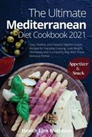 The Ultimate Mediterranean Diet Cookbook 2021 - Appetizer and Snack Recipes