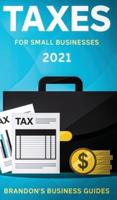 Taxes For Small Businesses 2021: The Blueprint to Understanding Taxes for Your LLC, Sole Proprietorship, Startup and Essential Strategies and Tips to Reduce Your Taxes Legally : The Blueprint to Understanding Taxes for Your LLC, Sole Proprietorship, Start