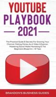 YouTube Playbook 2021: The Practical Guide & Secrets For Growing Your Channel, Making Money As A Video Influencer, Mastering Social Media Marketing, Mastering Social Media Marketing