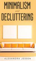 Minimalism and Decluttering Discover the secrets on How to live a meaningful life and Declutter your Home, Budget, Mind and Life with the Minimalist way of living: Discover the secrets on How to live a meaningful life and Declutter your Home, Budget, Mind