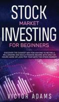 Stock Market Investing for Beginners Discover The Easiest way For Anyone to Retire a Millionaire and Build Passive Income with Only 20 Hours Work or less per year Through The Stock Market: Discover The Easiest way For Anyone to Retire a Millionaire and Bu