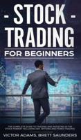 Stock Trading for Beginners: The Complete Guide to Trading and Investing in the Stock Market Including Day, Options and Forex Trading: The Complete Guide to Trading and Investing in the Stock Market Including Day, Options and Forex Trading