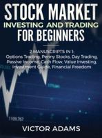 Stock Market Investing and Trading for Beginners (2 Manuscripts in 1): Options trading Penny Stocks Day Trading Passive Income Cash Flow Value Investing Investment Guide Financial Freedom: Options trading Penny Stocks Day Trading Passive Income Cash Flow 