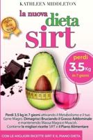 La Dieta Sirt: Perdi 3,5 kg in soli 7 giorni Attivando il Metabolismo e il Gene Magro. Dimagrisci Bruciando Grasso Addominale, Mantenendo Massa Magra e Muscoli. Con Gustose Ricette e Piano Alimentare