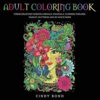 Adult Coloring Book: 40 Single-Sided Designs 8.5x8.5 Inches, for Anxiety, Stress Relief and Relaxing. Animals,Mandala,Flowers,Phrases,Paisley,Patterns and So Much More.