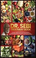 DR. SEBI'S TREATMENT BOOK: Dr. Sebi Treatment For Stds, Herpes, Hiv, Diabetes, Lupus, Hair Loss, Cancer, Kidney Stones, And Other Diseases. The Ultimate Guide On How To Detox The Liver And Cleanse Your Body.
