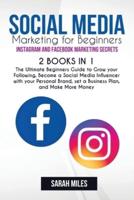 Social Media Marketing for Beginners. Instagram and Facebook Marketing Secrets. 2 BOOK in ONE