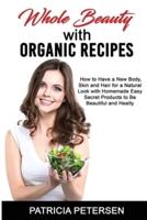 Whole Beauty With Organic Recipes