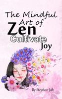 The Mindful Art of Zen Cultivate Joy