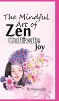 The Mindful Art of Zen Cultivate Joy
