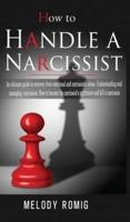 How to Handle a Narcissist: A ultimate guide to recovery from emotional and narcissistic abuse. Understanding and managing narcissism. How to become the narcissist's nightmare and kill a narcissist