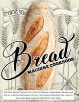 Bread Machine Cookbook: Bread Machine Cookbook: The Easy Baking Definitive Guide to Obtain Comforting Homemade Recipes, Mouth-Watering Gluten-free Bread, Nonstick Pan Loaves   Fuss-Free Bread Maker Book With Loaf Sizes