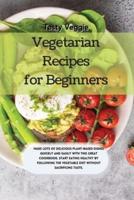 Vegetarian Recipes for Beginners: Make lots of delicious plant-based dishes quickly and easily with this great cookbook. Start eating healthy by following the vegetable diet without sacrificing taste.