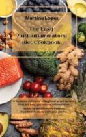 The Easy Anti-Inflammatory Diet Cookbook : A fantastic collection of beginner-proof recipes that will help you reduce inflammation caused by autoimmune diseases. Your health starts with your meals!