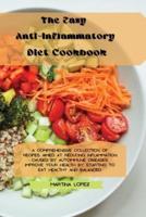 The Easy Anti-Inflammatory Diet Cookbook : A comprehensive collection of recipes aimed at reducing inflammation caused by autoimmune diseases. Improve your health by starting to eat healthy and balanced.