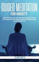 Guided Meditation For Anxiety: Useful Exercises for Stress Relief, Relaxation, Mindfulness and Self-Healing. How to Increase Deep Sleep, Prevent Insomnia and Overcome Depression.
