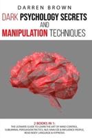 Dark Psychology Secrets & Manipulation Techniques: The Ultimate Guide to Learn the Art of Mind Control. Subliminal Persuasion Tactics, Nlp, Analyze and Influence People, Read Body Language & Hypnosis